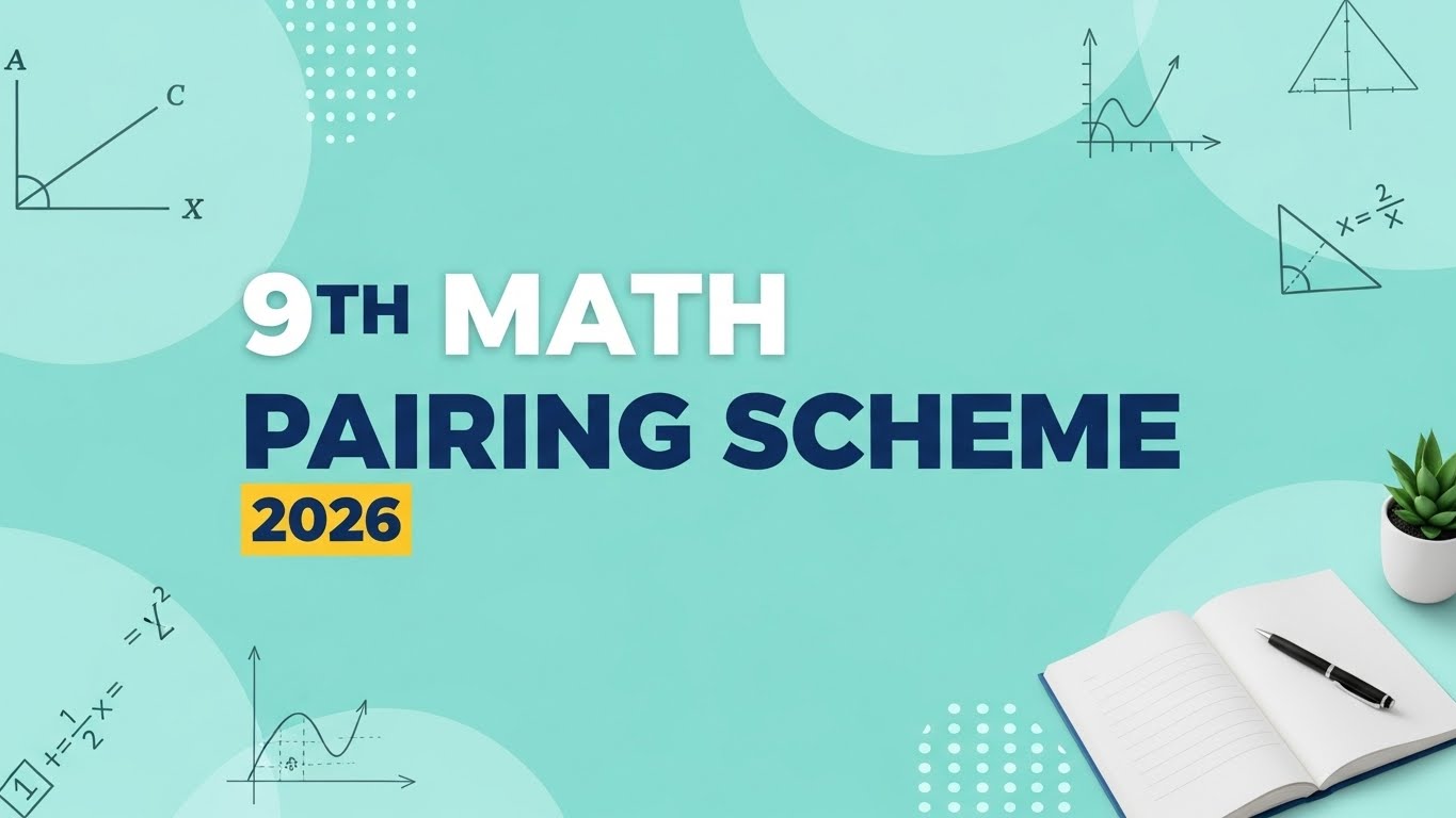 Pairing Scheme 2026 for 9th Mathematics – Exam Strategy Guide